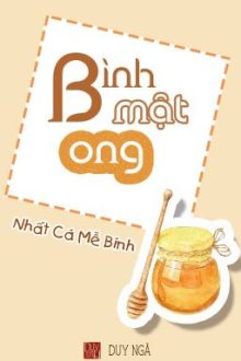 [Dn][Hoàn] Bình Mật Ong _ Nhất Cá Mễ Bính