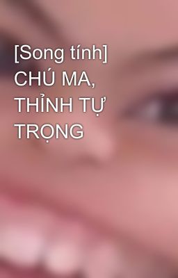 [Song Tính] Chú Ma, Thỉnh Tự Trọng Poster