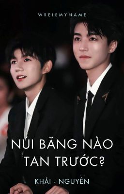 [Khải Nguyên] Núi Băng Nào Tan Trước? (Hoàn) Poster
