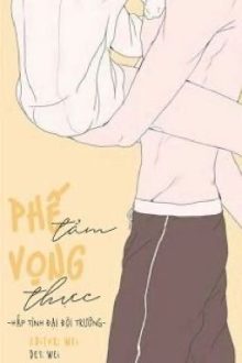 Phế Tẩm Vọng Thực ( Song Tính, Thô Tục )