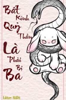 (Song Tính/ Rắn Công) Bất Kính Quỷ Thần Là Phải Bị Thao