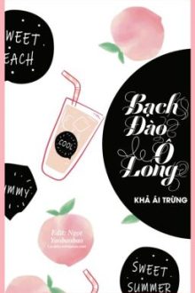 [Đm – Hoàn] Bạch Đào Ô Long – Khả Ái Trừng