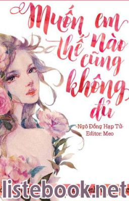 Muốn Em Như Thế Nào Cũng Không Đủ (Siêu Sắc, Siêu Hot, 18+)