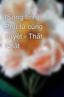 [Song Tính] Phụ Tử Cùng Huyệt – Thất Nhật