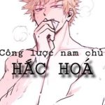 (Xuyên Nhanh) Công Lược Nam Chủ Hắc Hóa (Hoàn)