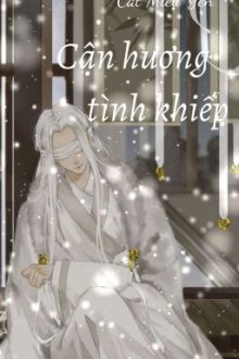 [Đam] Cận Hương Tình Khiếp – Cát Miểu Yên