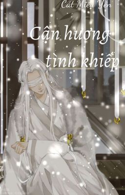[Đam] Cận Hương Tình Khiếp – Cát Miểu Yên