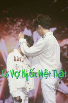 [Edit/ Chuyển Ver] Có Vợ Ngốc Mệt Thật