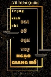 [Đm-Nhất Thụ Đa Công] Trọng Sinh Chi Bia Đỡ Đạn Thụ Ngạo Giang Hồ. ( Hoàn)