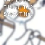 Phụ Tử Mê Tình (H Tục – Song Tính)