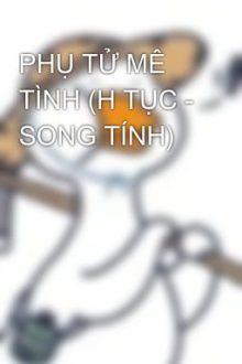 Phụ Tử Mê Tình (H Tục – Song Tính)