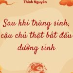 (Hoàn) Sau Khi Trùng Sinh, Cậu Chủ Thật Bắt Đầu Dưỡng Sinh – Thính Nguyên