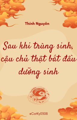 (Hoàn) Sau Khi Trùng Sinh, Cậu Chủ Thật Bắt Đầu Dưỡng Sinh – Thính Nguyên