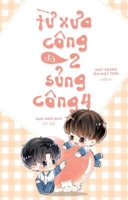 [Đm] [Edit] Từ Xưa Công 2 Đã Sủng Công 4 – Mạc Như Quy – Hoàn