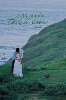[Edit – Hoàn] Chỉ Muốn Thích Em – Tuế Kiến