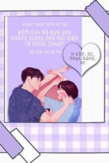 (Hoàn Edit-Caoh) Hôm Nay Đã Đưa Anh Chàng Otaku Nhà Đối Diện Ra Ngoài Chưa?