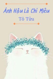 [Bhtt – Edit – Hoàn] Ảnh Hậu Là Chỉ Miêu