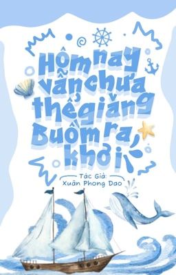4.[Đm/Đang Beta] Hôm Nay Vẫn Chưa Thể Giăng Buồm Ra Khơi Poster