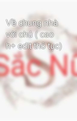 Về Chung Nhà Với Chú ( Cao H+ Edit Thô Tục)
