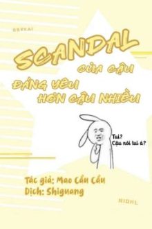 [Trans | Full] Scandal Của Cậu Đáng Yêu Hơn Cậu Nhiều – Mao Cầu Cầu