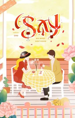 [Hoàn Edit – H Văn] Say – Đa Nhục Ngư Hoàn