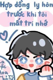 [Đm – Hoàn] Hợp Đồng Ly Hôn Trước Khi Tôi Mất Trí Nhớ