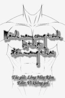 [Hoàn] Mãnh Nam Song Tính Bị Thịt Đến Mang Thai (Đam Mỹ – Edit)