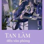 [Bhtt] [Edit – Hoàn] Tan Làm Đến Văn Phòng Của Tôi – An Thứ Cam Chi