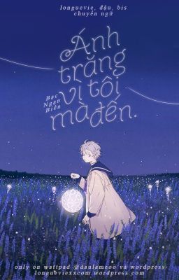 [Hoàn] Ánh Trăng Vì Tôi Mà Đến