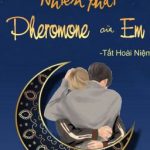 [Đam Mỹ/Abo/Hoàn] Nhiễm Phải Pheromone Của Em – Tất Hoài Niệm