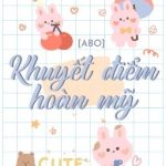 [Đam Mỹ/Abo/Hoàn] Khuyết Điểm Hoàn Mỹ – Thâm Khuy