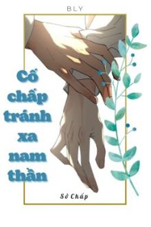 [Edit – Full] Cố Chấp Tránh Xa Nam Thần – Sở Chấp