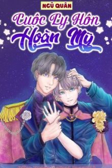 [Edit – Hoàn][Đam Mỹ] Cuộc Ly Hôn Hoàn Mỹ – Ngũ Quân