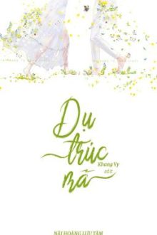[Hoàn][Edit – Cao H] Dụ Trúc Mã – Nãi Hoàng Lưu Tâm