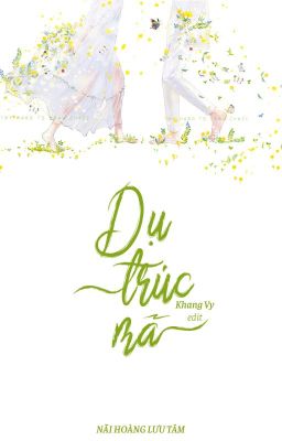 [Hoàn][Edit – Cao H] Dụ Trúc Mã – Nãi Hoàng Lưu Tâm Poster