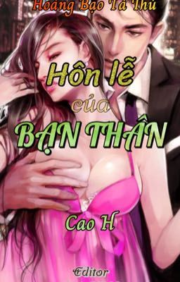 Hôn Lễ Của Bạn Thân (Cao H, Np)