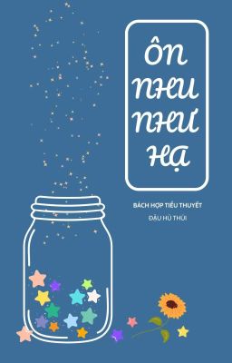 [Bhtt – Hoàn] Ôn Nhu Như Hạ