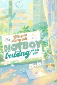 [Edit-End] Yêu Qua Mạng Với Hot Boy Trường Và Cái Kết – Trường Dã Mạn Mạn