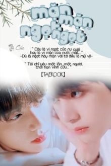 《 Taekook – Hoàn 》Mặn Mặn Ngọt Ngọt! – He