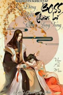 [Edit-Quyển 1] Mau Xuyên Nghịch Tập: Boss Thần Bí, Đừng Trêu Chọc Lung Tung