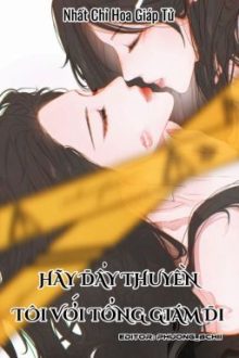 [Bhtt] [Edit – Hoàn] Hãy Đẩy Thuyền Tôi Với Tổng Giám Đi – Nhất Chỉ Hoa Giáp Tử