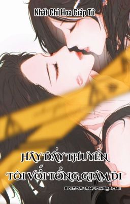 [Bhtt] [Edit – Hoàn] Hãy Đẩy Thuyền Tôi Với Tổng Giám Đi – Nhất Chỉ Hoa Giáp Tử