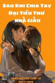 [Bhtt – Edit Hoàn] Sau Khi Chia Tay Đại Tiểu Thư Nhà Giàu – Nhất Chỉ Hoa Giáp Tử
