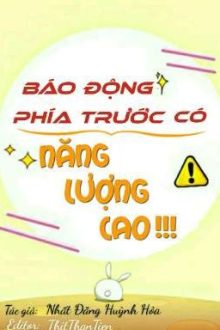 (Đm-Edit-Phần 2) Báo Động Phía Trước Năng Lượng Cao!!!
