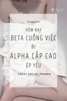 [Edit/Caoh/Thô/Hoàn]Hôm Nay Beta Cuồng Việc Cũng Bị Alpha Cao Cấp Ép Yêu.