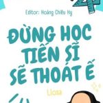 [Hoàn] Đừng Học Tiến Sĩ Sẽ Thoát Ế