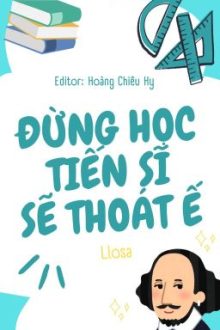 [Hoàn] Đừng Học Tiến Sĩ Sẽ Thoát Ế