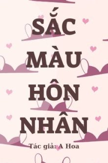 [ Cao H – Hoàn ] Sắc Màu Hôn Nhân