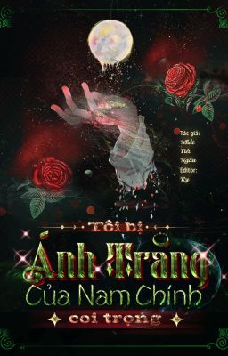 [Edit – Hoàn] Tôi Bị Ánh Trăng Của Nam Chính Coi Trọng – Nhất Tiết Ngẫu