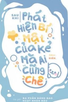 [Đam Mỹ | Hoàn] Sau Khi Phát Hiện Bí Mật Của Kẻ Mà Ai Cũng Chê